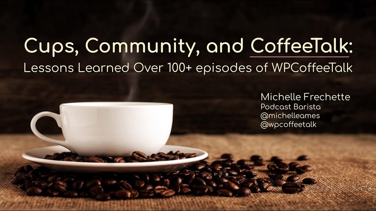 Cups, Community, and CoffeeTalk – Lessons Learned Over 100+ Episodes of WPCoffeeTalk